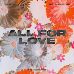 Felix Jaehn - All For Love (Mike Williams Remix) [feat. Sandro Cavazza]