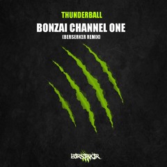 Thunderball - Bonzai Channel One (Berserker Remix)
