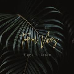 TROPiCAL ViBEZ ~ Raeya x Spade