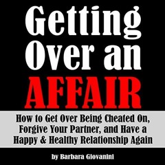 ( MPO ) Getting Over an Affair: How to Get Over Being Cheated On, Forgive Your Partner, and Have a H