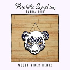 Panda Dub - Psychotic Symphony (Woody Vibes Remix)