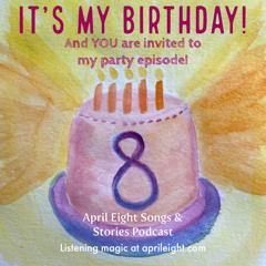 It's April the Eighth and It's My Birthday!
