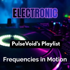 ELECTRONIC — PulseVoid’s Playlist