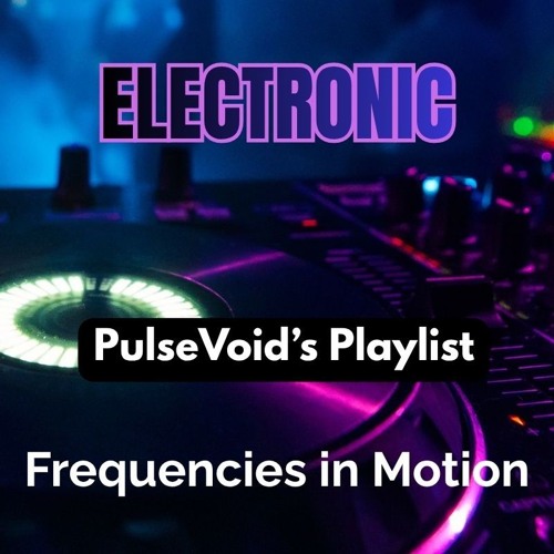 ELECTRONIC — PulseVoid’s Playlist