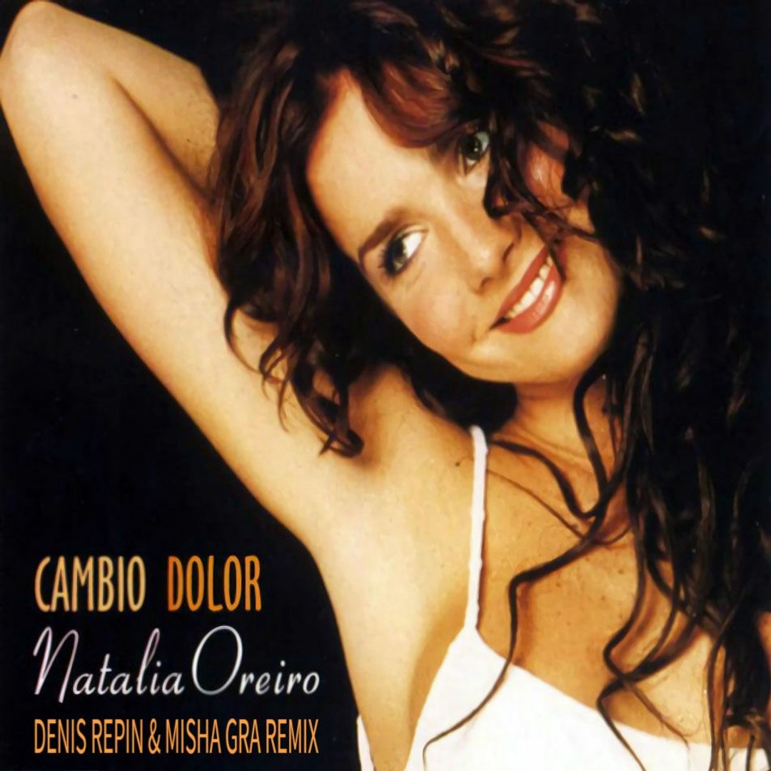 Stream Natalia Oreiro - Cambio Dolor (Denis Repin & Misha Gra Remix) [Girls  Edit] by DJ Repin (Denis Repin) | Listen online for free on SoundCloud