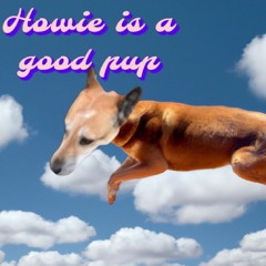 Howie is a Good Pup (prod. Tencho Productions)- HowieHour