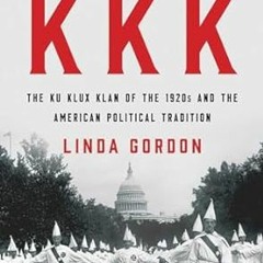 [PDF@] The Second Coming of the KKK: The Ku Klux Klan of the 1920s and the American Political T