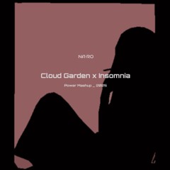 Cloud Garden x Insomnia / NA•RO Mash