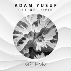 Adam Yusuf - Get Ur Lovin (ARTEMA RECORDINGS)