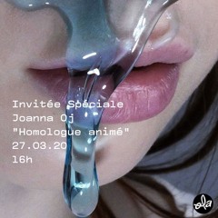 Invitée spéciale • Joanna Oj "Homologue animé" (27.03.20)