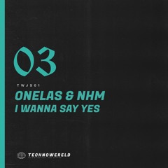 Onelas & NHM - I wanna say yes [TWJS01] (FREE DOWNLOAD)