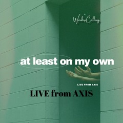 At Least On My Own (Live From Axis)