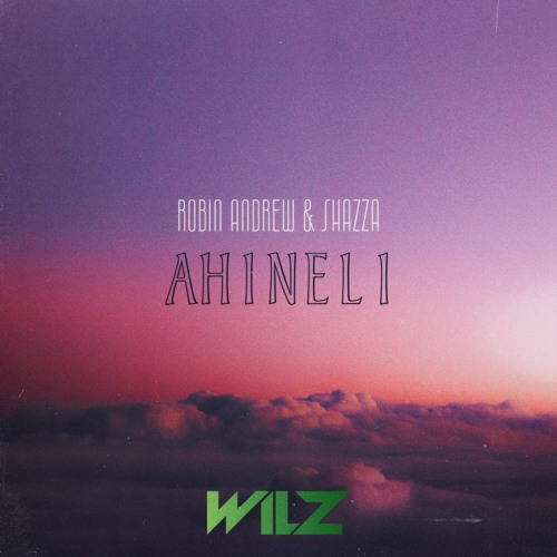 Ahineli ft. Robin Andrew & Shazza (Prod. by Wilz)