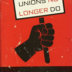ACCESS PDF 📃 What Unions No Longer Do by  Jake Rosenfeld [KINDLE PDF EBOOK EPUB]