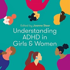 [DOWNLOAD] EPUB 📫 Understanding ADHD in Girls and Women by  Joanne Steer,Andrea Bilb