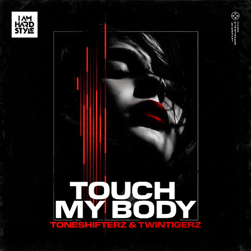 Toneshifterz & TwinTigerz - Touch My Body [I AM HARDSTYLE]