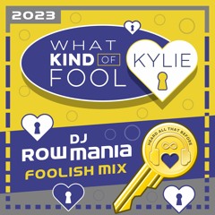 What Kind of Fool (DJ Rowmania Foolish Mix) – Kylie