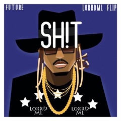 Future - Sh!t (LORRDML FLIP)