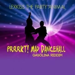 Lexkiss the Party Animal - Prrrkt Mad Dancehall (Gasolina Riddim)