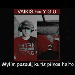 Vaikis Feat Y G U - Mylim Pasaulį Kuris Pilnas Heito (prod. Vino Ramaldo)