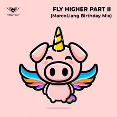Fly Higher Part II (MarcoLiang Birthday Mix)