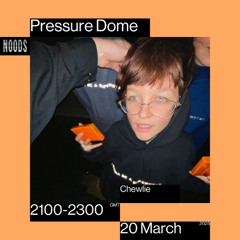 Noods | Pressure Dome w/ Chewlie | 20.03.2025
