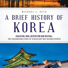 [VIEW] KINDLE PDF EBOOK EPUB A Brief History of Korea: Isolation, War, Despotism and