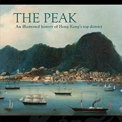 VIEW KINDLE ✉️ The Peak: An Illustrated History of Hong Kong’s Top District (Royal As