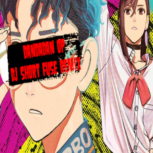 DANDADAN OP (DJ Short Fuse Remix)
