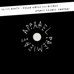 APPAREL PREMIERE: Clyde Beats - Hello World feat. OVEOUS [Atjazz Record Company]