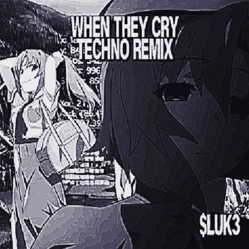 $luk3-When They Cry Techno Remix