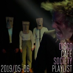 2019/05-06 Disco Cafe Society Playlist