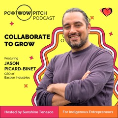 Pow Wow Pitch Podcast E32 - Collaborate to grow with Jason Picard-Binet