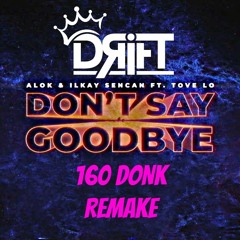 Alok - Don't Say Goodbye - DRIFT REMAKE (160 DONK)