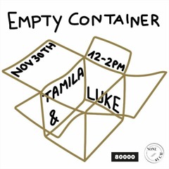 Empty Container #3 w/ Tamila & Luke - 30 November 2020