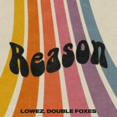 Lowez, Double Foxes - Reason