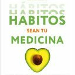 (Download PDF/Epub) Que los hábitos sean tu medicina / Make Habits Your Medicine (Spanish Edition) -