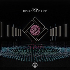 TKTA - Big Room Is Life