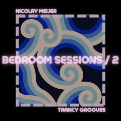 BEDROOM SESSIONS | #2 TRANCY GROOVES