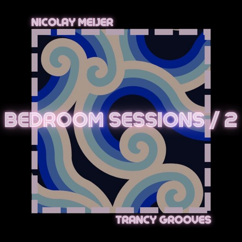 BEDROOM SESSIONS | #2 TRANCY GROOVES