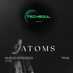 TP48  - ATOMS | @TECHSOULAXM