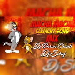 Macha Clement Song Mix Dj Varun Chanti & Dj Siraj
