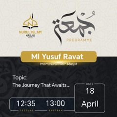 Jumuah - 18 April 2025 - Ml Yusuf Ravat - The Journey that Awaits....