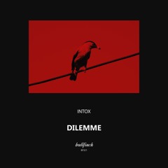 Intox - Dilemme [Bullfinch]