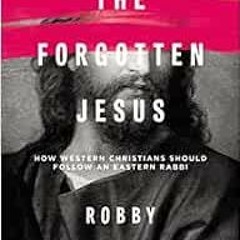 Access EBOOK EPUB KINDLE PDF The Forgotten Jesus: How Western Christians Should Follo