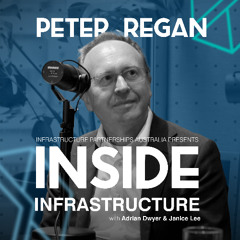 Season 3 Episode 4: Peter Regan - on being on both sides of the transaction table, making major infrastructure projects a reality for the right reasons, and shaping the future of Sydney Metro.