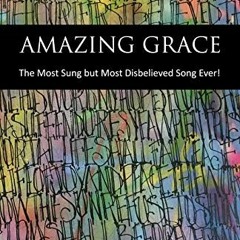 ( TnR ) Amazing Grace: The Most Sung but Most Disbelieved Song Ever! by  D. G. Miles McKee ( QlY )