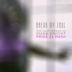 Break My Sol (Joe Gauthreaux vs Mark Knight Pride 22 Mash)