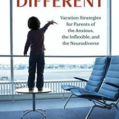 ( DXS ) Traveling Different: Vacation Strategies for Parents of the Anxious, the Inflexible, and the