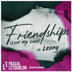 Pascal Letoublon Friendships (Lost My Love) [feat. Leony] (Silvatix Remix)